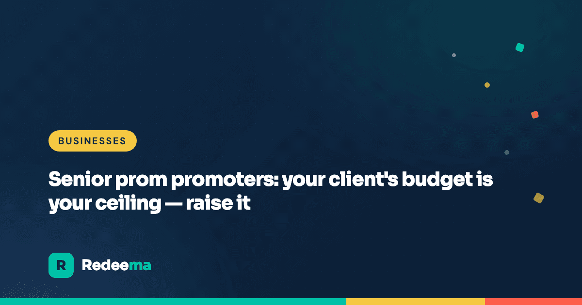 Senior prom promoters: your client's budget is your ceiling β raise it